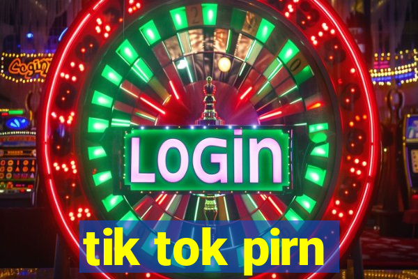 tik tok pirn